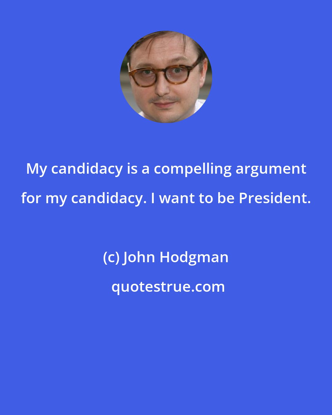 John Hodgman: My candidacy is a compelling argument for my candidacy. I want to be President.