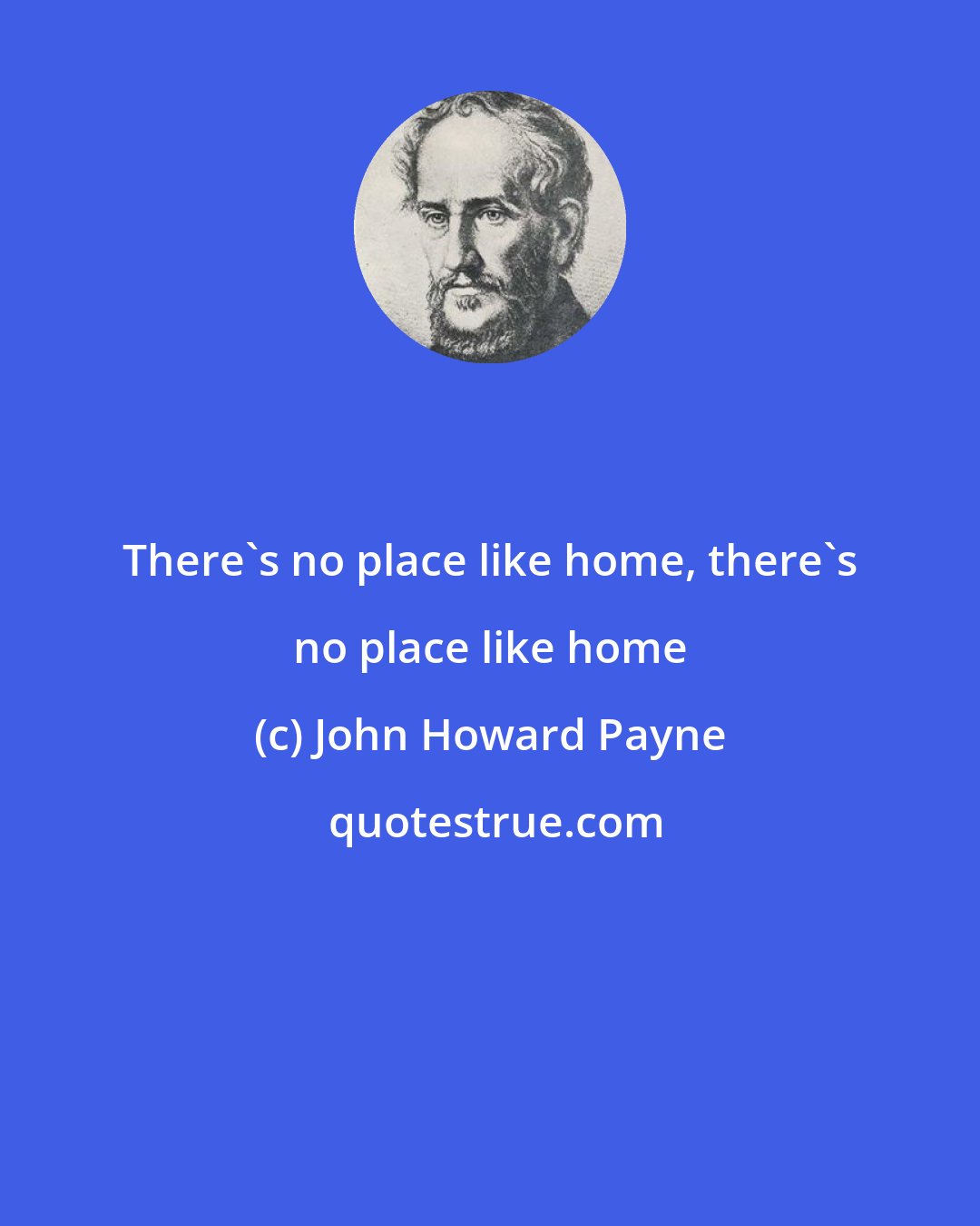 John Howard Payne: There's no place like home, there's no place like home