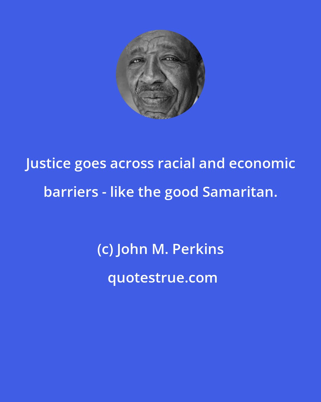 John M. Perkins: Justice goes across racial and economic barriers - like the good Samaritan.