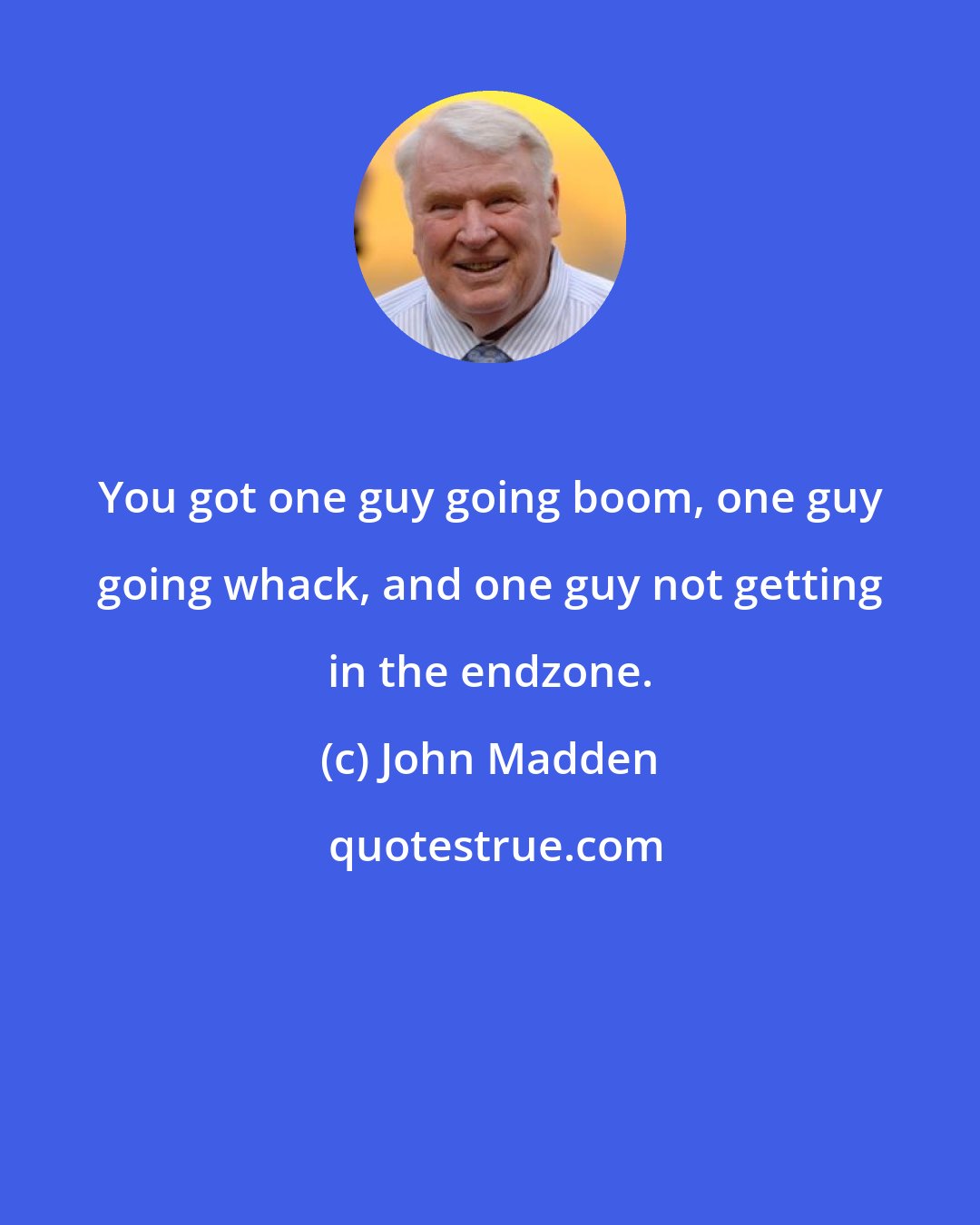 John Madden: You got one guy going boom, one guy going whack, and one guy not getting in the endzone.