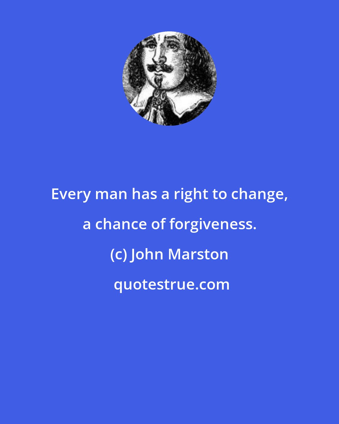 John Marston: Every man has a right to change, a chance of forgiveness.