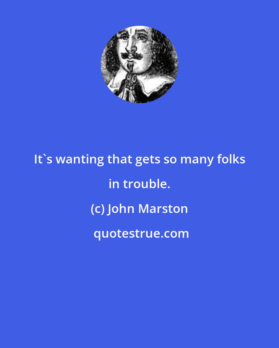 John Marston: It's wanting that gets so many folks in trouble.