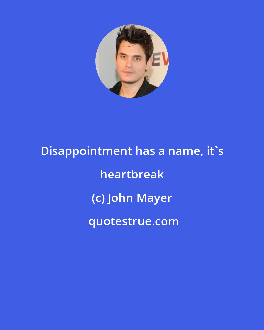 John Mayer: Disappointment has a name, it's heartbreak