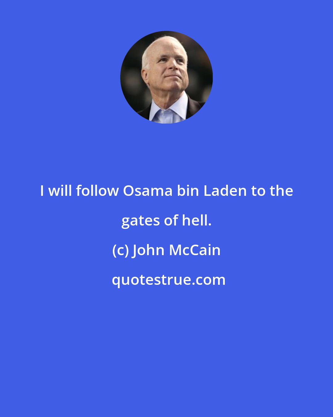 John McCain: I will follow Osama bin Laden to the gates of hell.