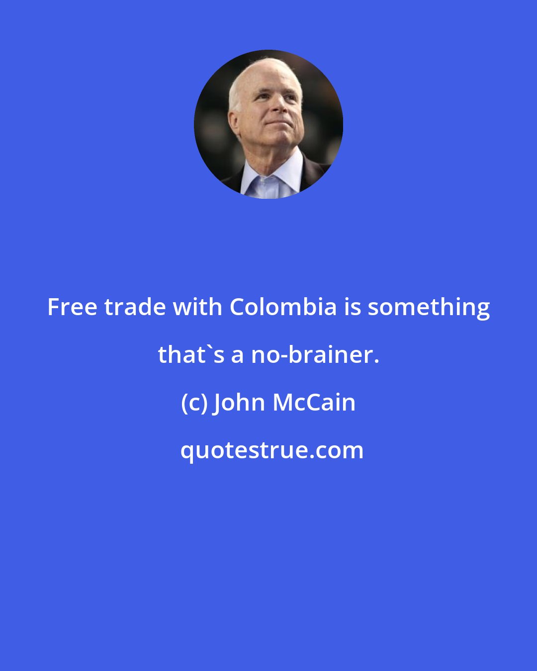 John McCain: Free trade with Colombia is something that's a no-brainer.