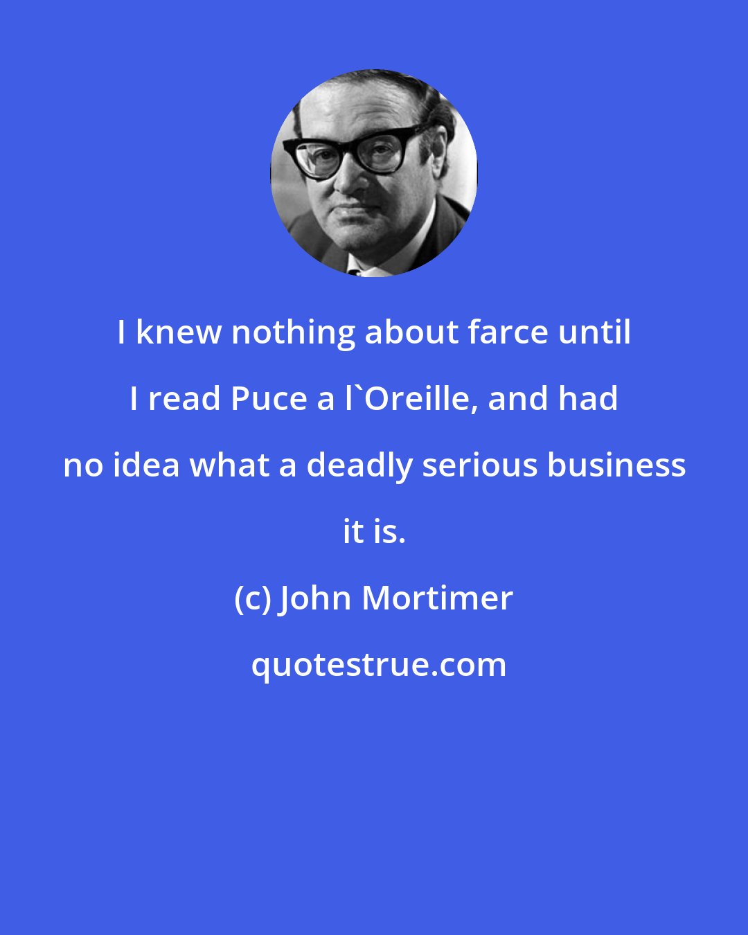 John Mortimer: I knew nothing about farce until I read Puce a l'Oreille, and had no idea what a deadly serious business it is.