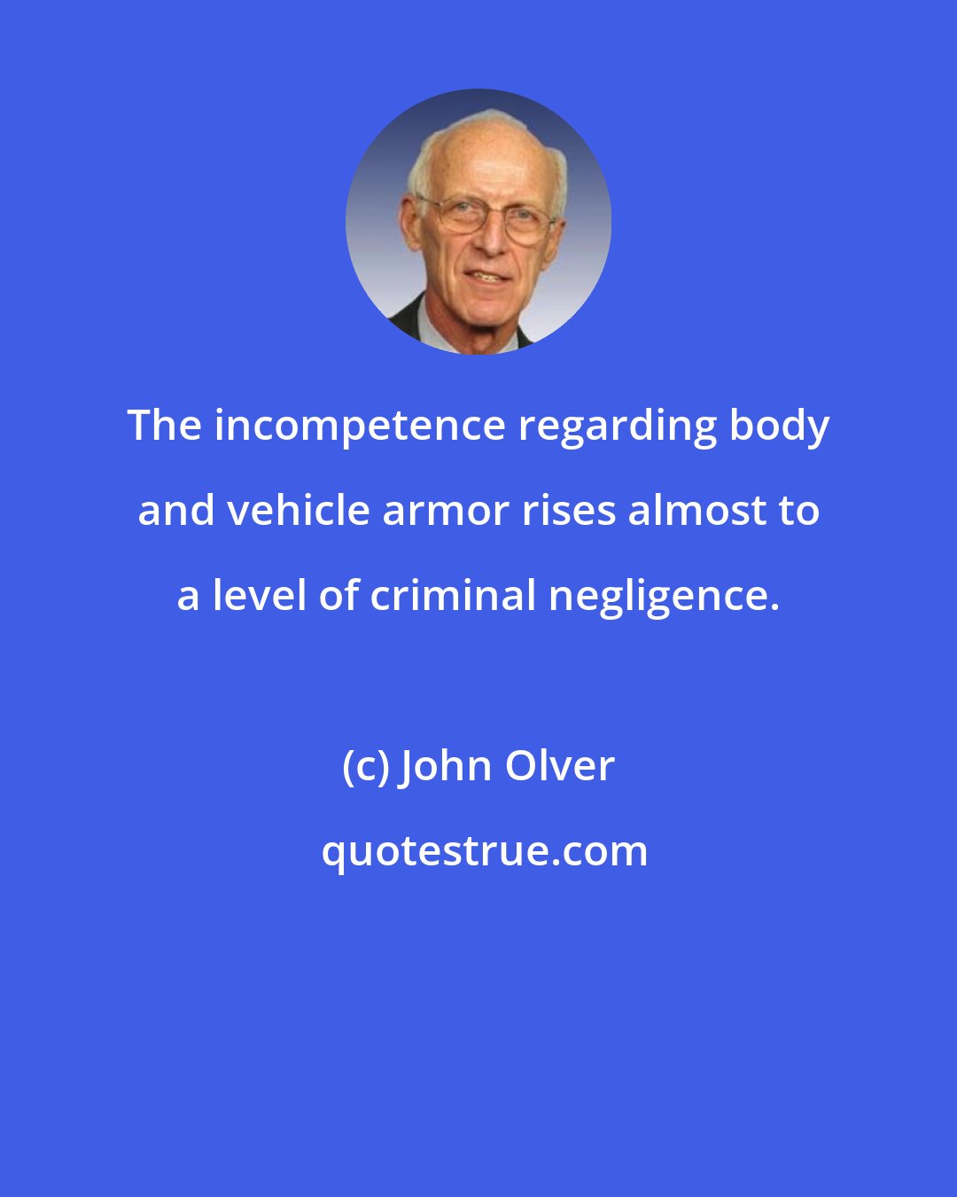 John Olver: The incompetence regarding body and vehicle armor rises almost to a level of criminal negligence.