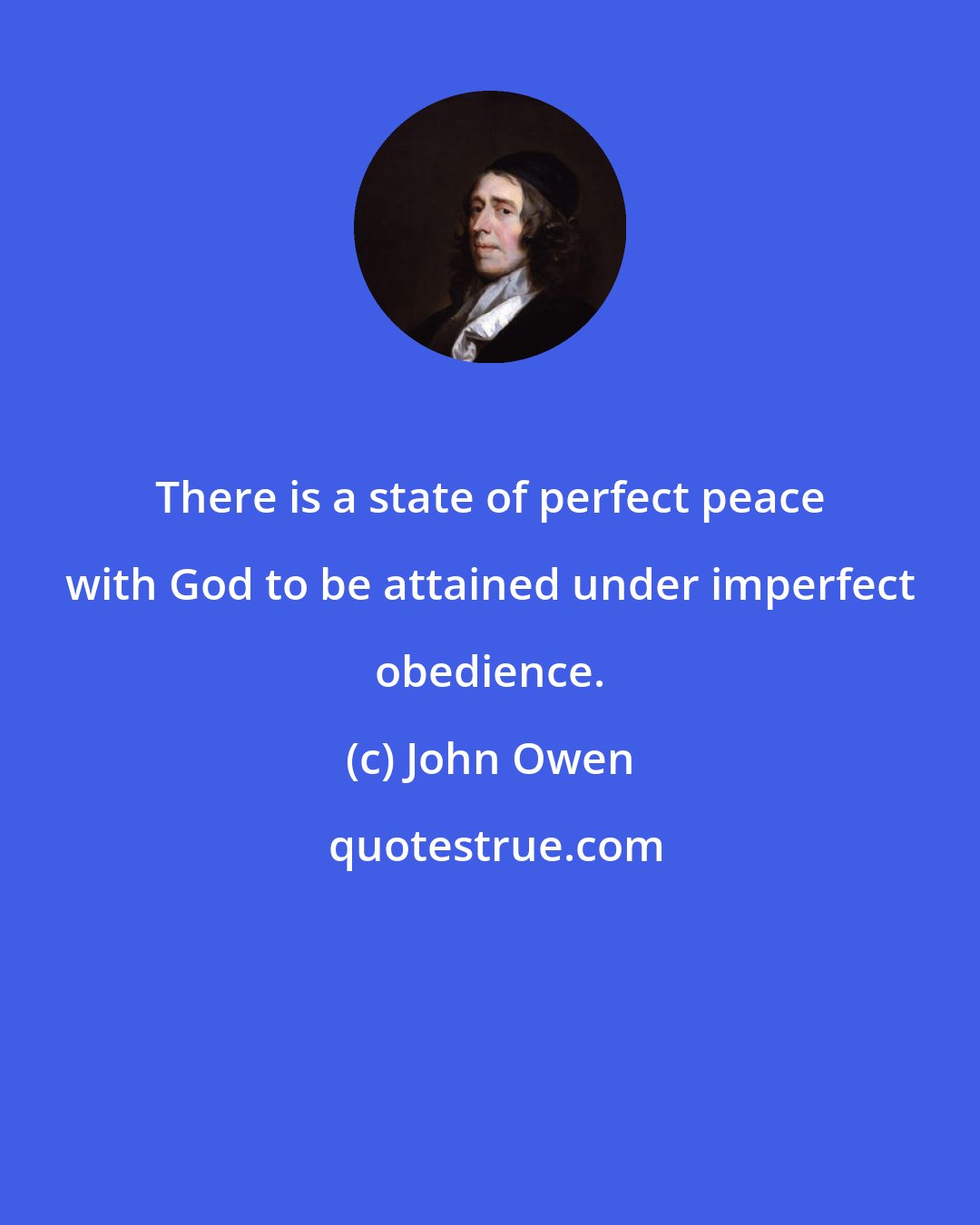 John Owen: There is a state of perfect peace with God to be attained under imperfect obedience.