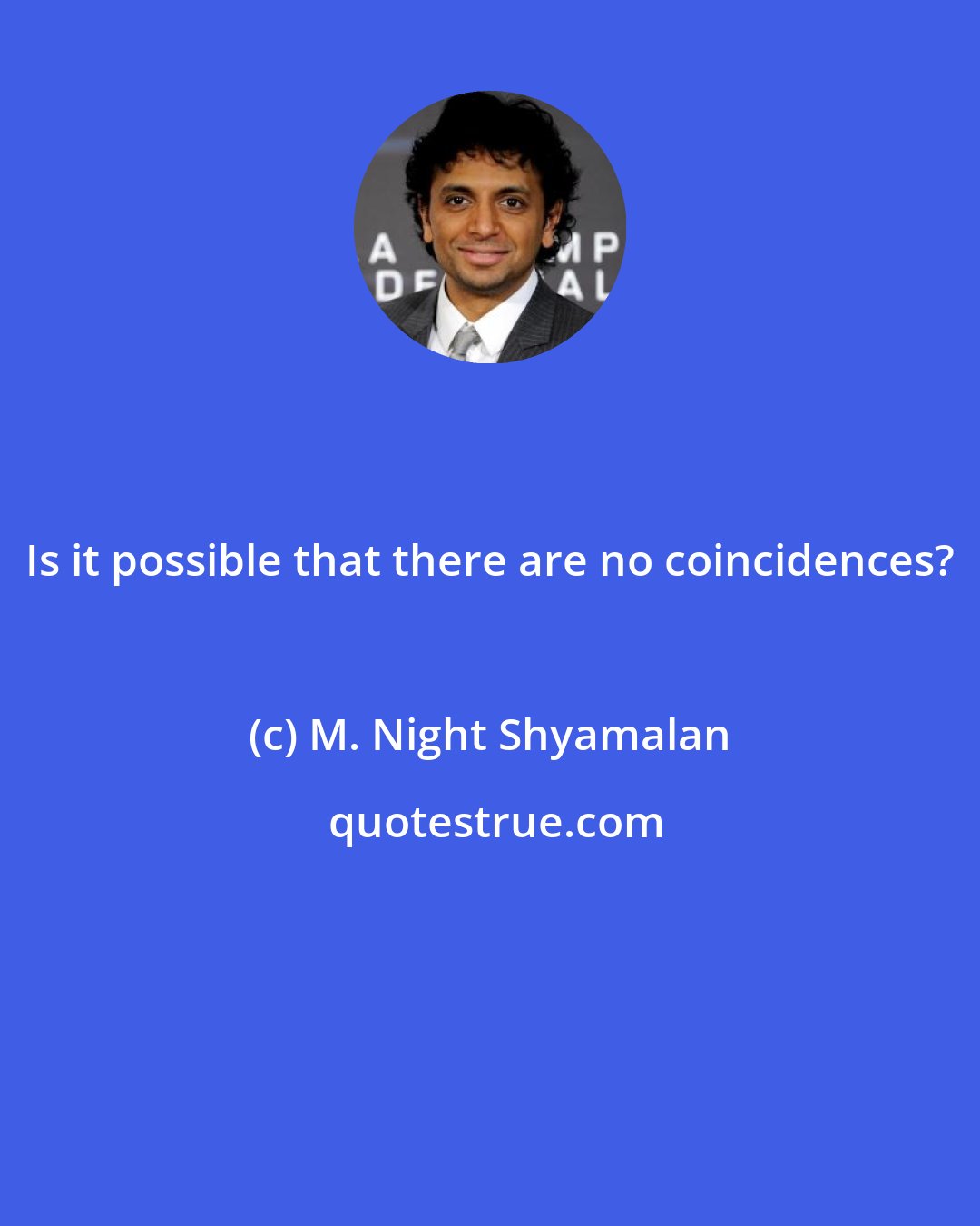 M. Night Shyamalan: Is it possible that there are no coincidences?