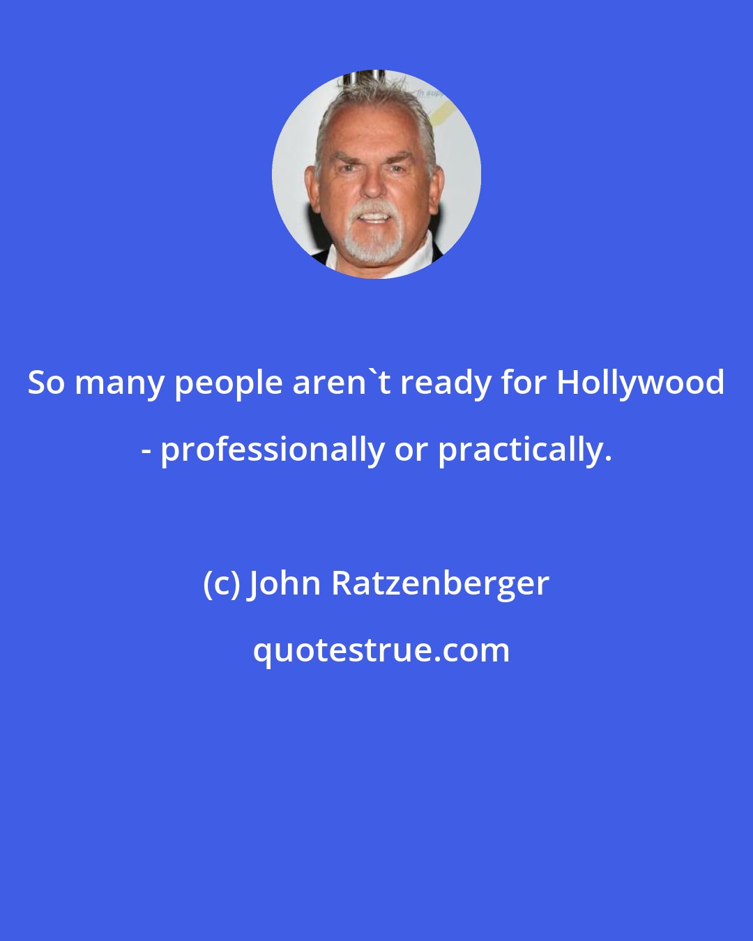 John Ratzenberger: So many people aren't ready for Hollywood - professionally or practically.