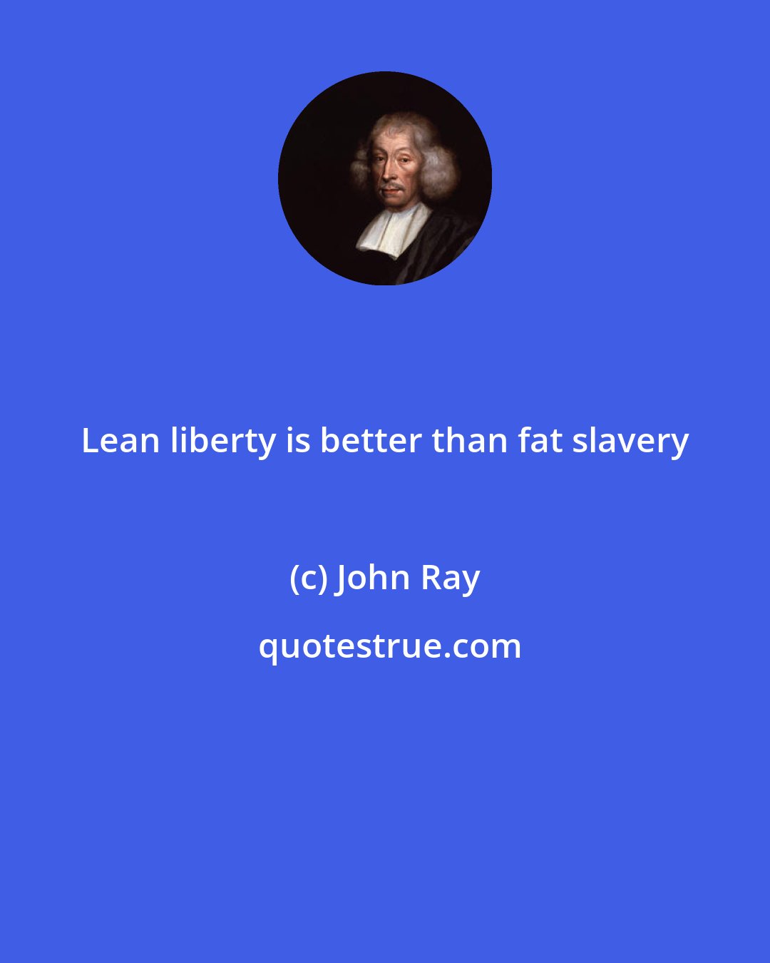 John Ray: Lean liberty is better than fat slavery