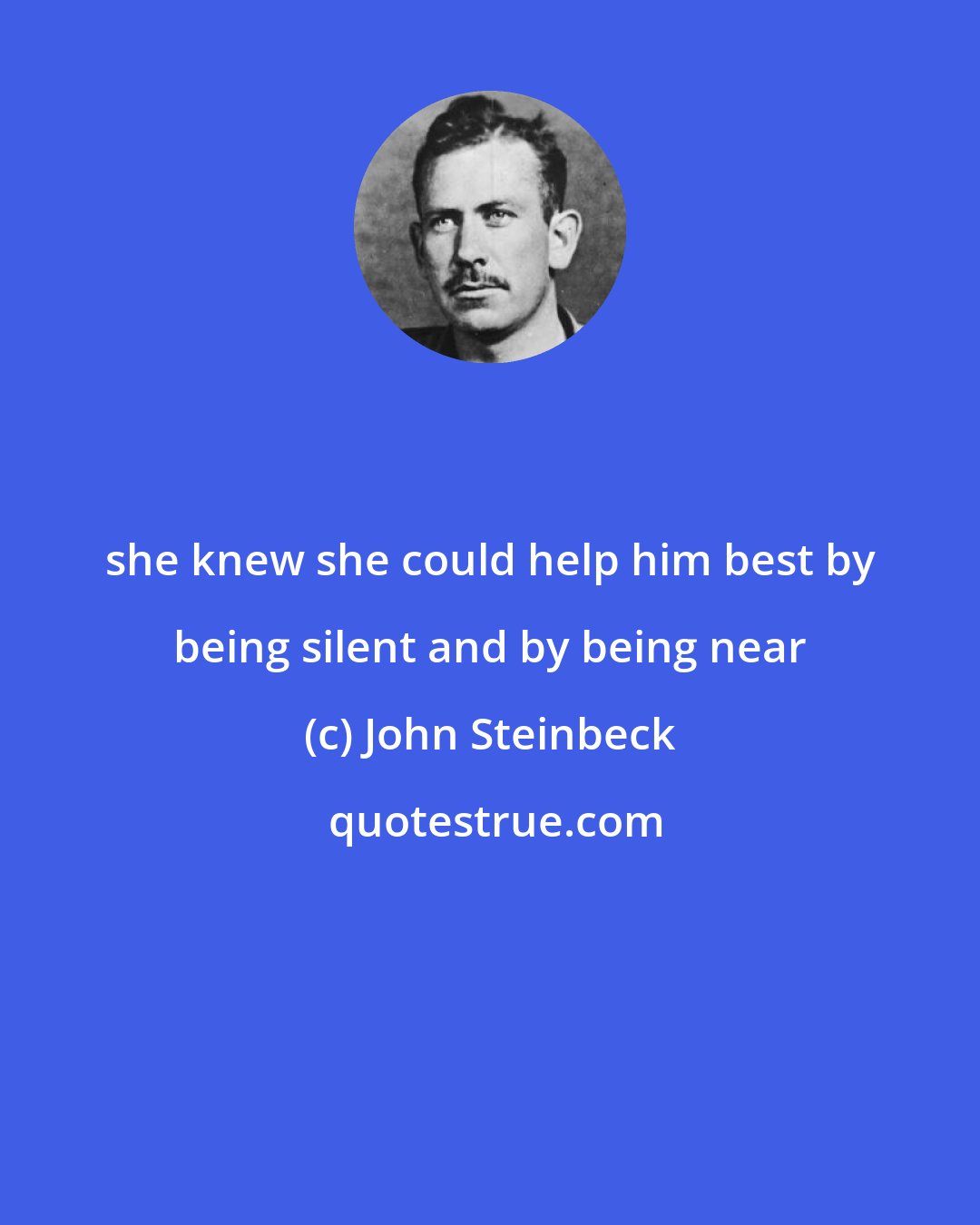 John Steinbeck: she knew she could help him best by being silent and by being near