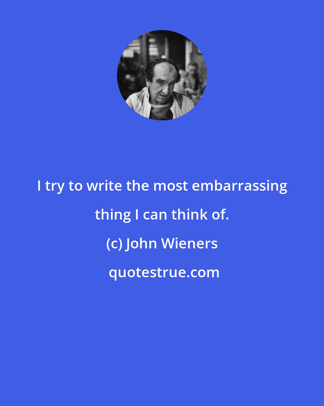 John Wieners: I try to write the most embarrassing thing I can think of.