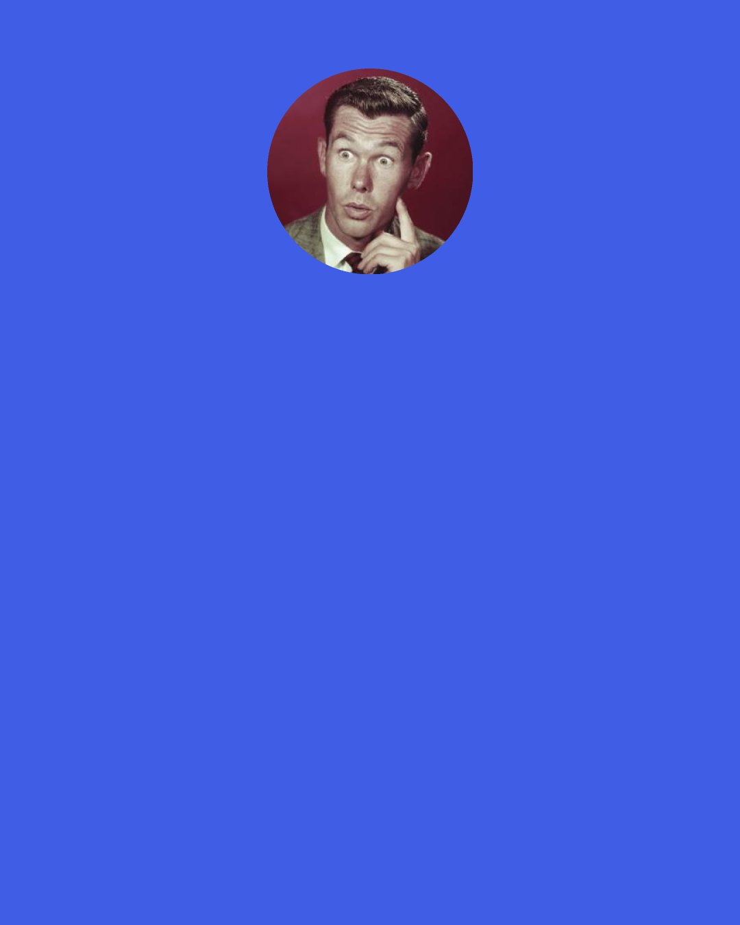 Johnny Carson: There was this billy goat at a movie studio who found and ate a can of film. When a nanny asked him how he liked it, he said, "It was all right but I liked the book better."