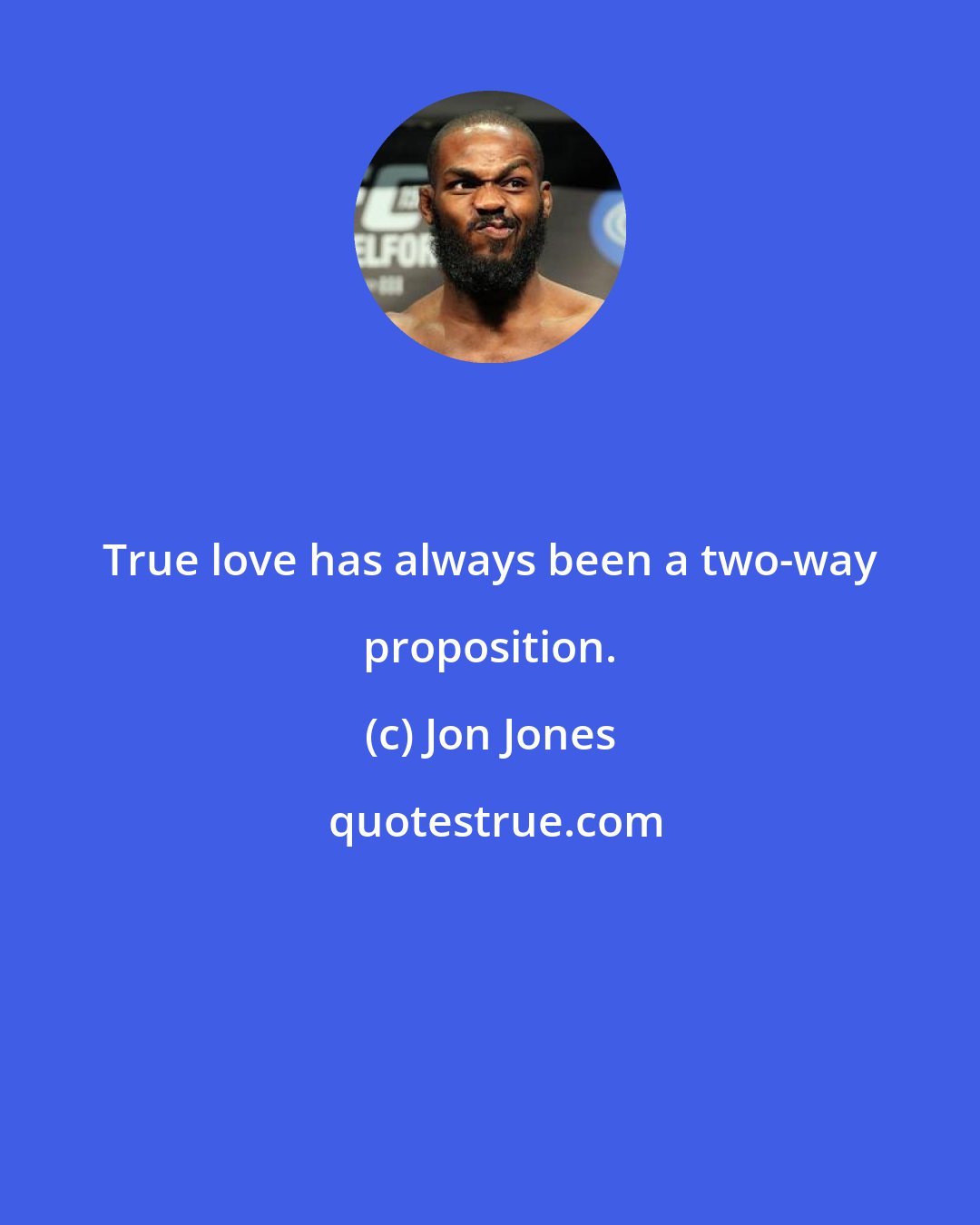 Jon Jones: True love has always been a two-way proposition.