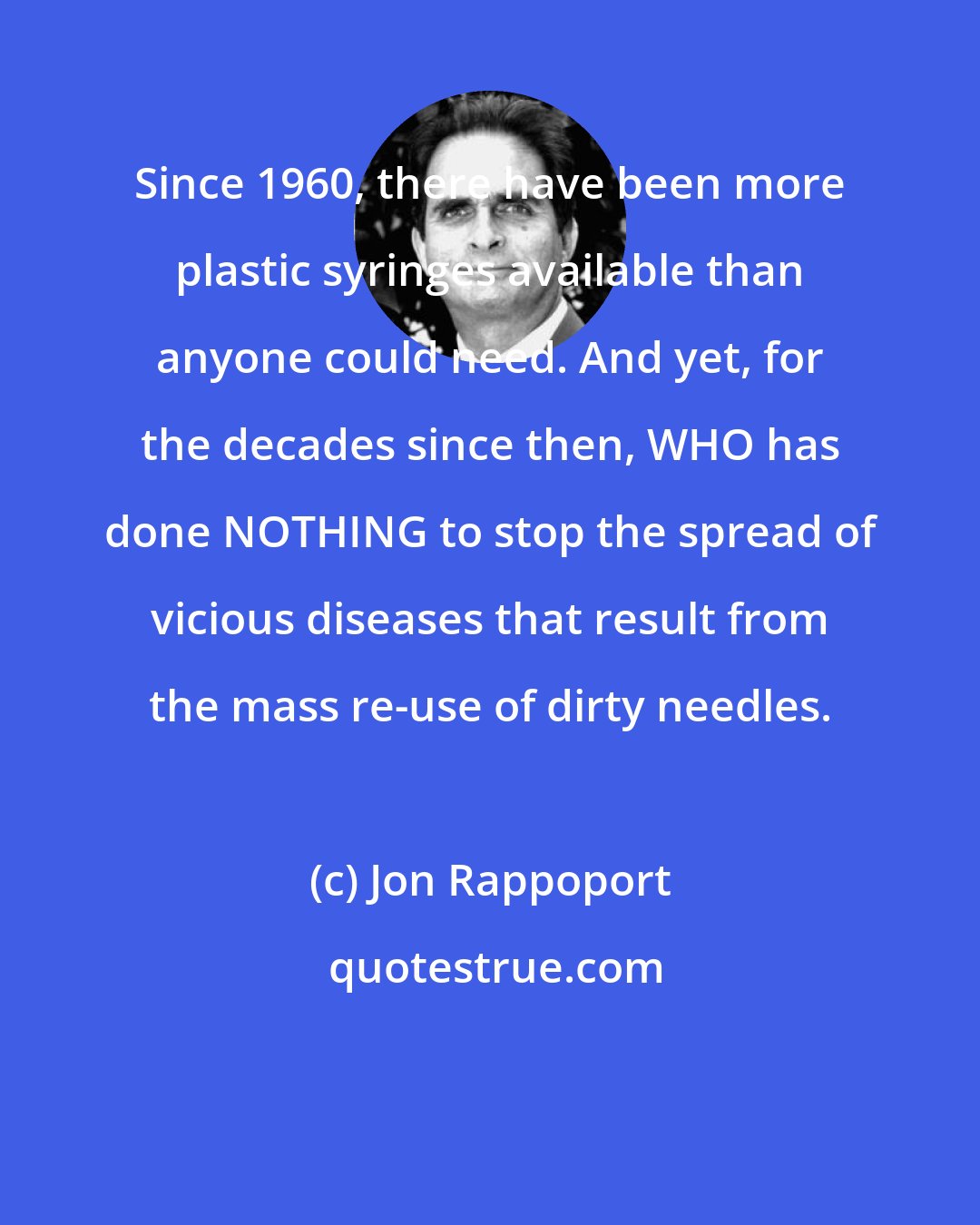 Jon Rappoport: Since 1960, there have been more plastic syringes available than anyone could need. And yet, for the decades since then, WHO has done NOTHING to stop the spread of vicious diseases that result from the mass re-use of dirty needles.