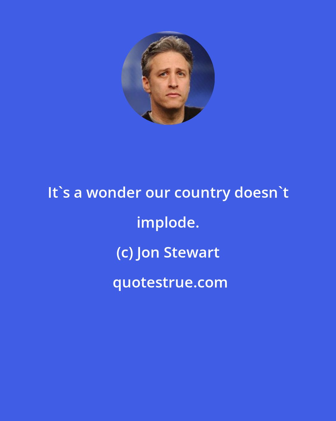 Jon Stewart: It's a wonder our country doesn't implode.