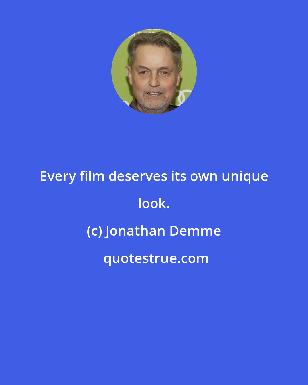 Jonathan Demme: Every film deserves its own unique look.