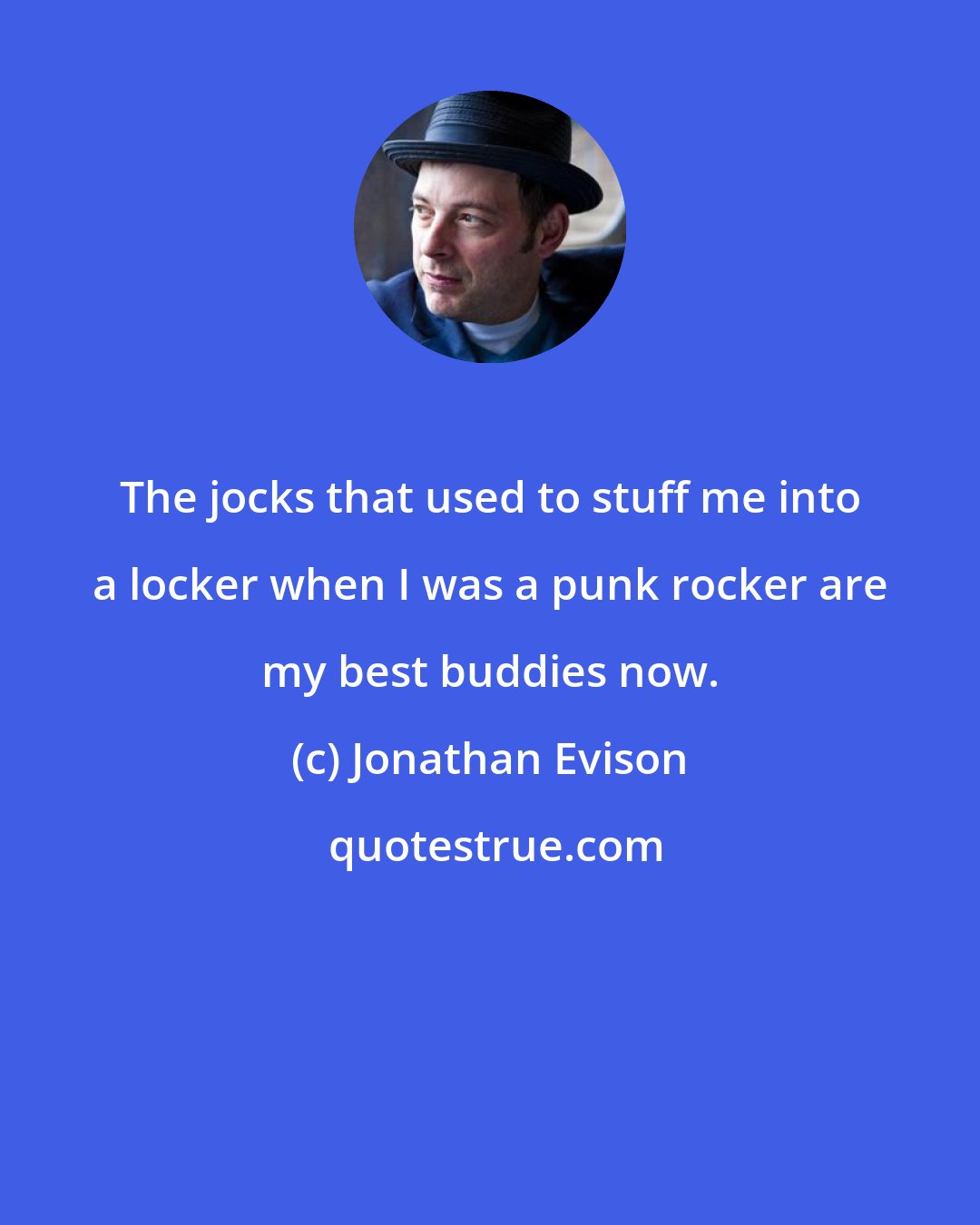 Jonathan Evison: The jocks that used to stuff me into a locker when I was a punk rocker are my best buddies now.