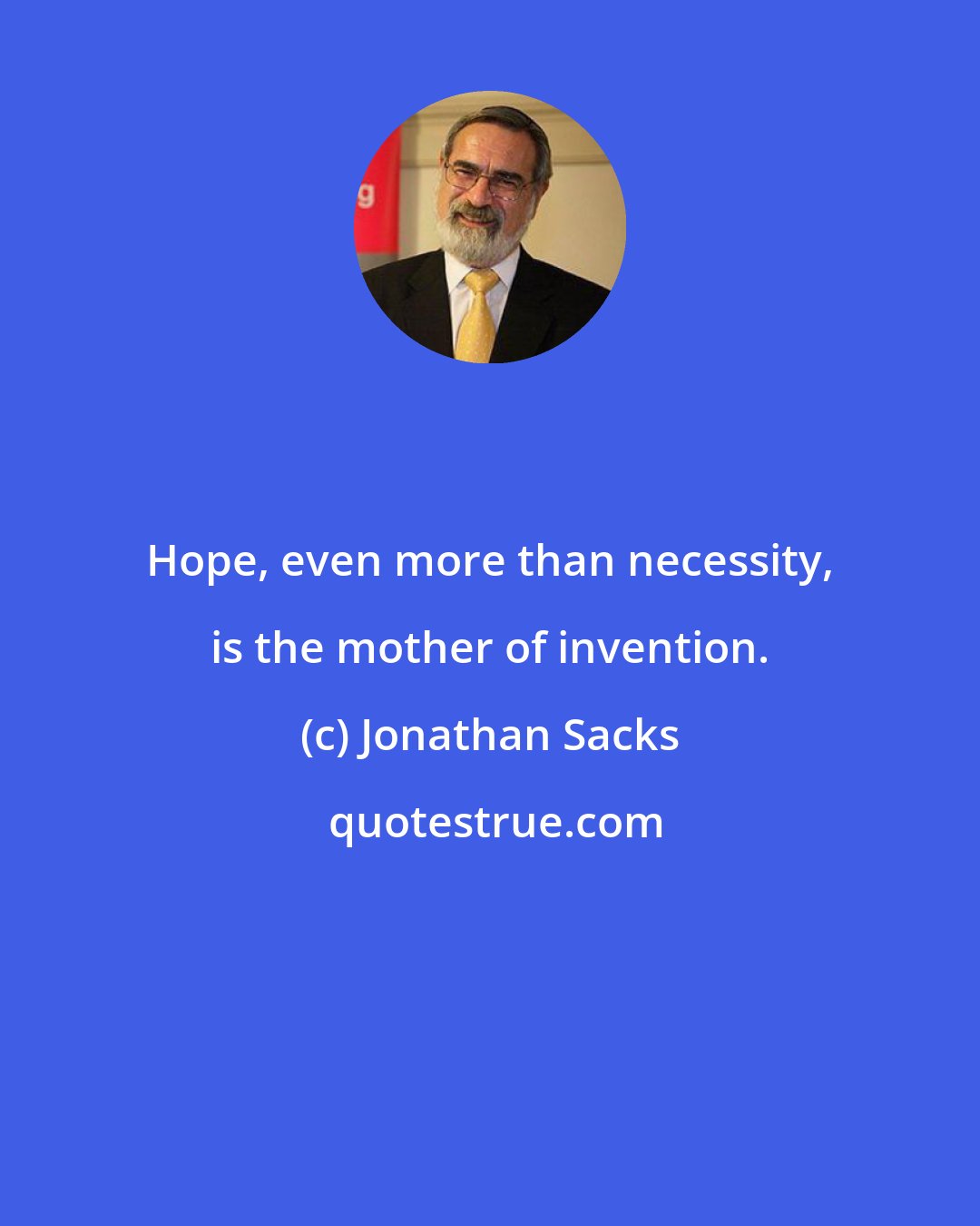 Jonathan Sacks: Hope, even more than necessity, is the mother of invention.