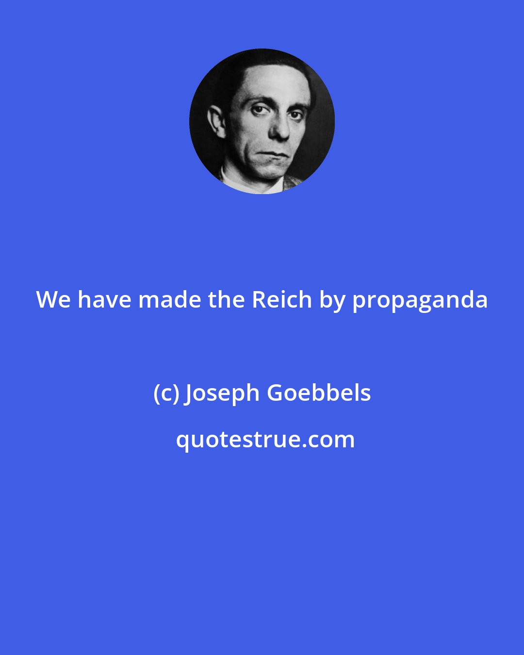 Joseph Goebbels: We have made the Reich by propaganda