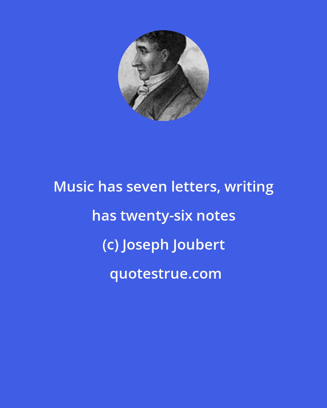 Joseph Joubert: Music has seven letters, writing has twenty-six notes