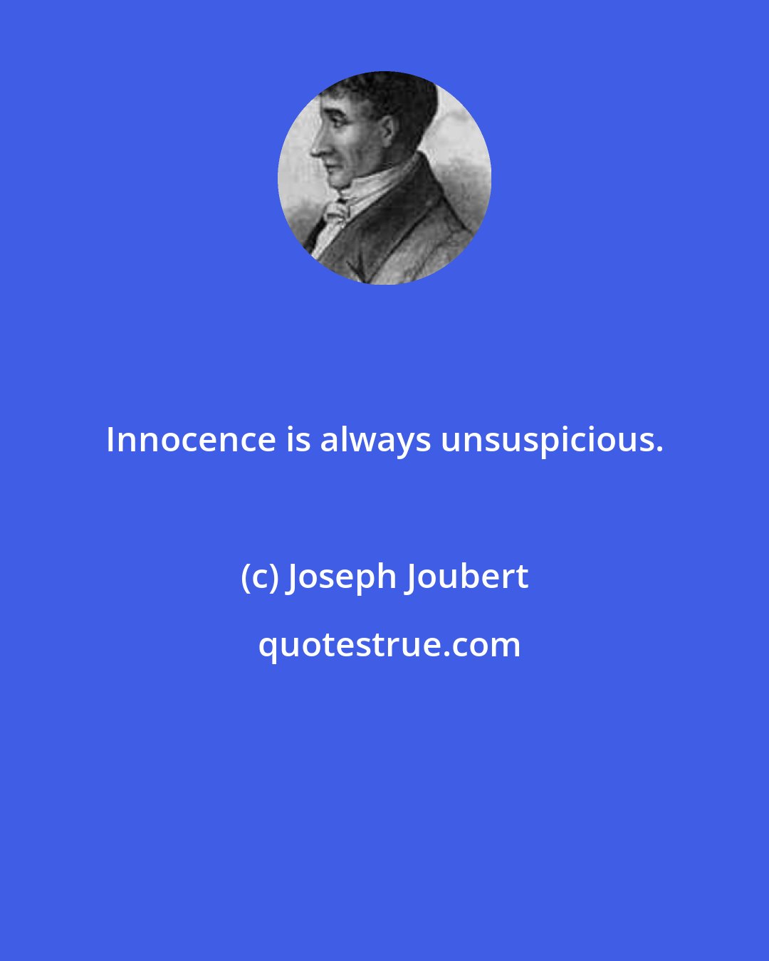 Joseph Joubert: Innocence is always unsuspicious.