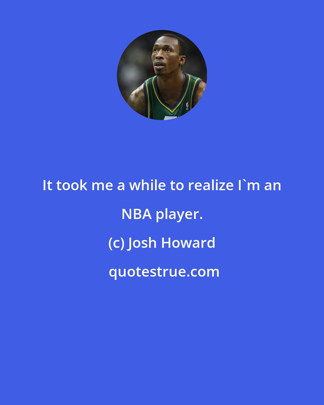 Josh Howard: It took me a while to realize I'm an NBA player.