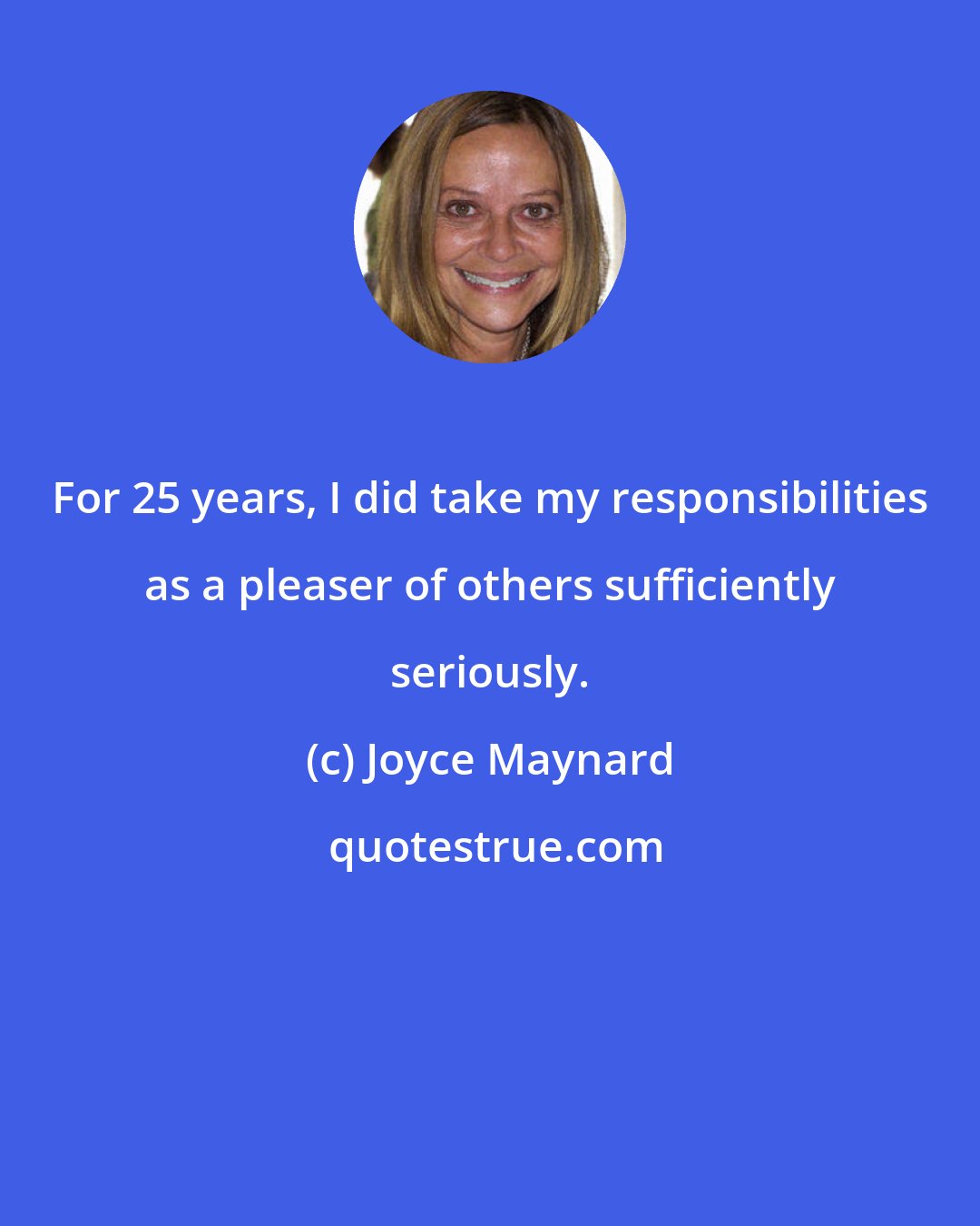 Joyce Maynard: For 25 years, I did take my responsibilities as a pleaser of others sufficiently seriously.