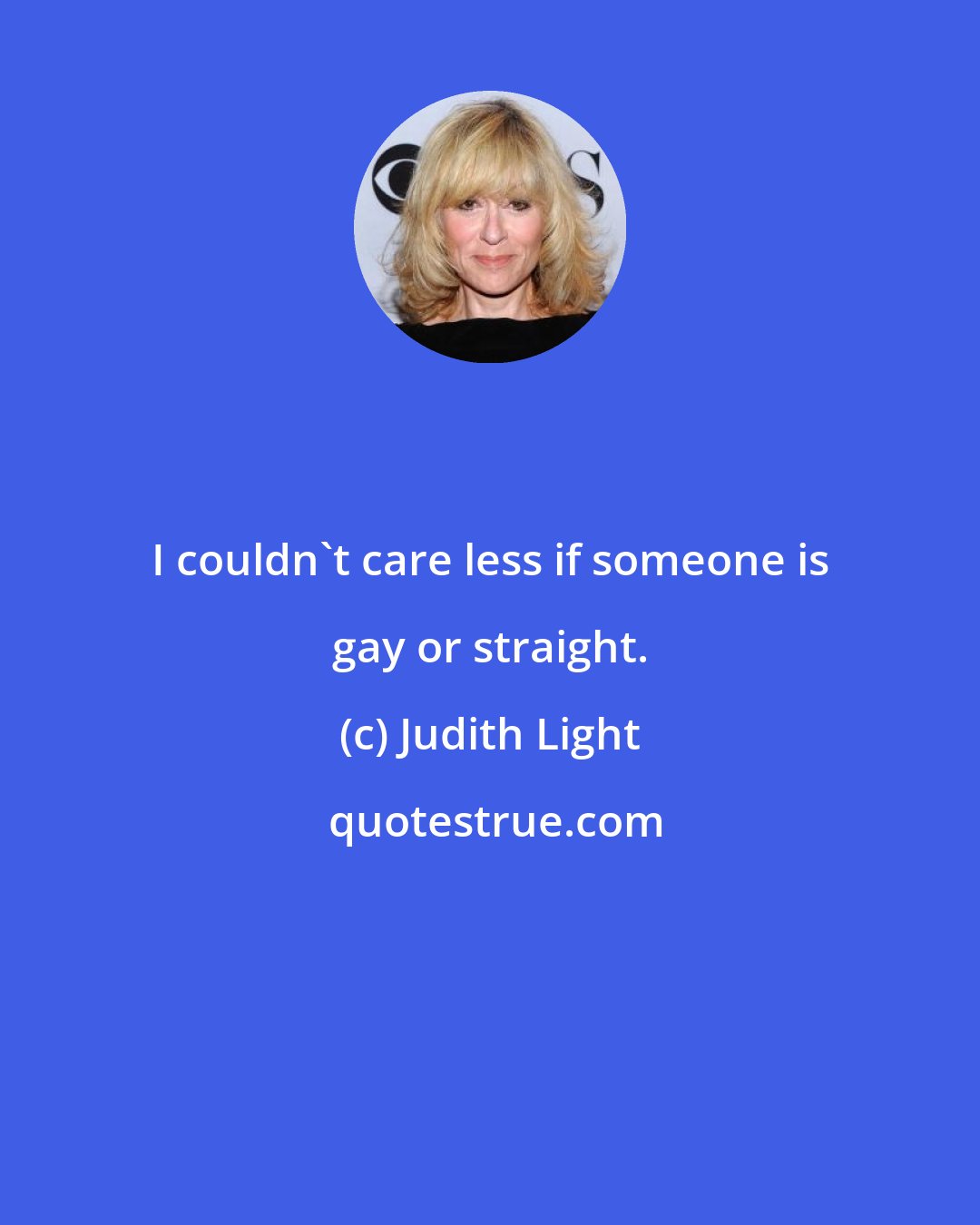 Judith Light: I couldn't care less if someone is gay or straight.