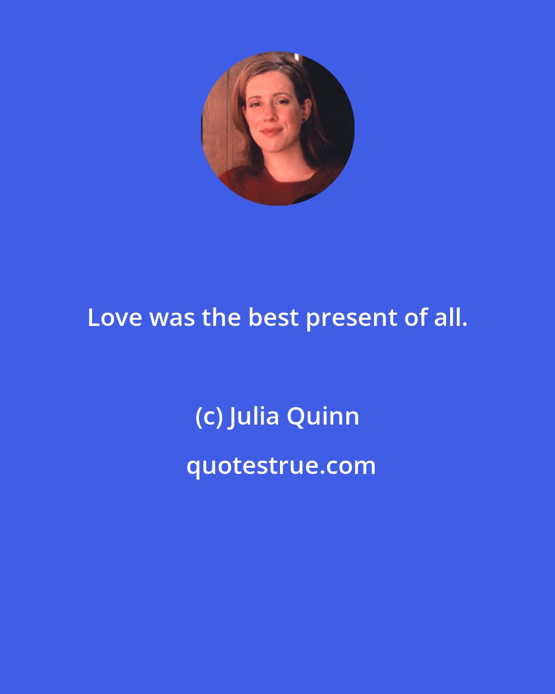 Julia Quinn: Love was the best present of all.