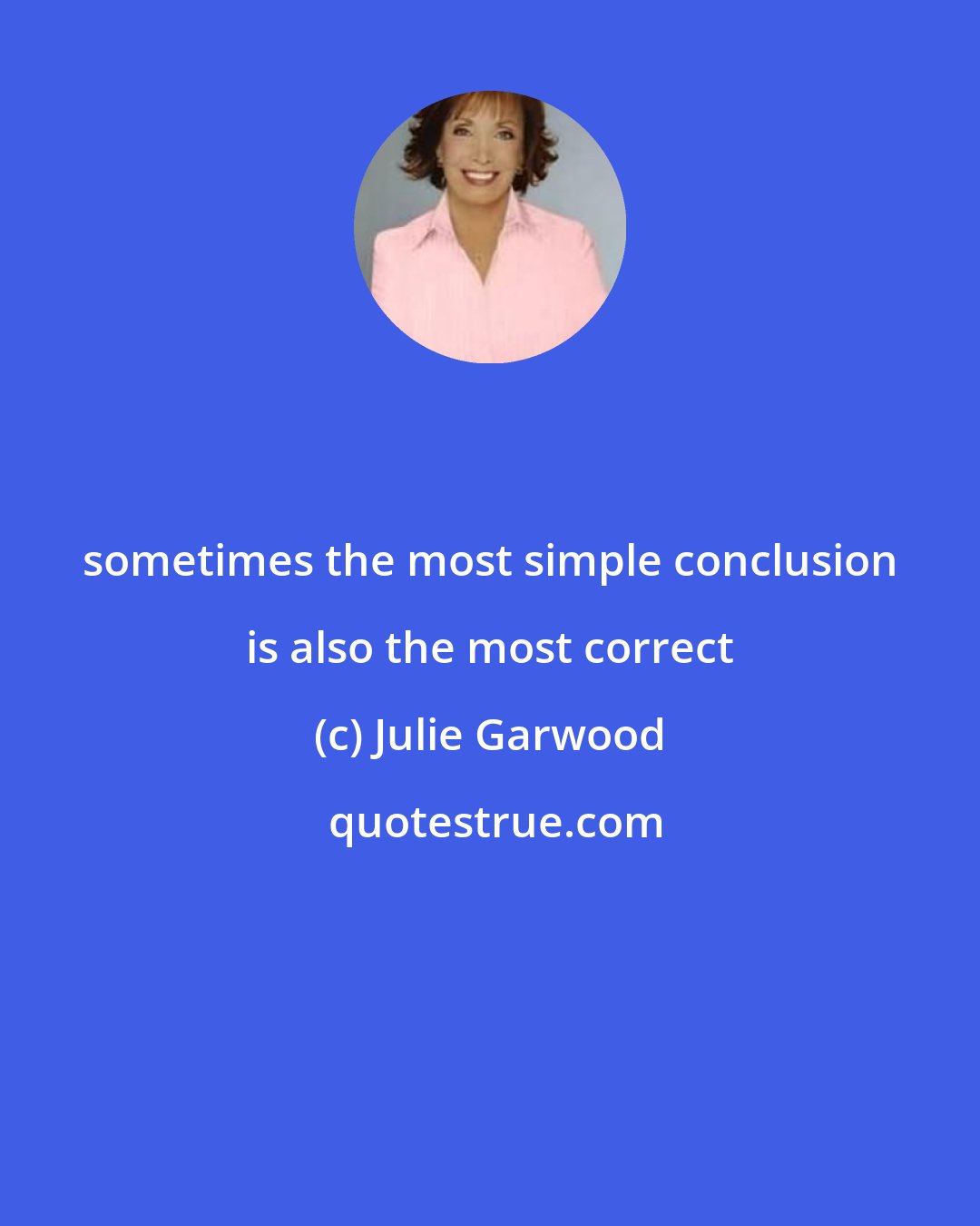 Julie Garwood: sometimes the most simple conclusion is also the most correct