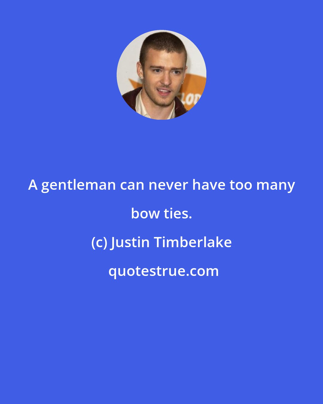 Justin Timberlake: A gentleman can never have too many bow ties.