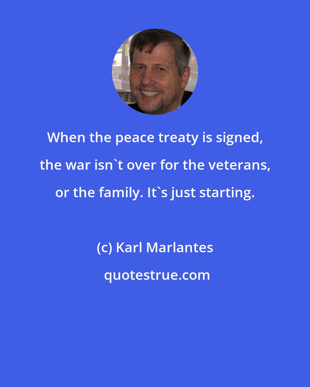 Karl Marlantes: When the peace treaty is signed, the war isn't over for the veterans, or the family. It's just starting.