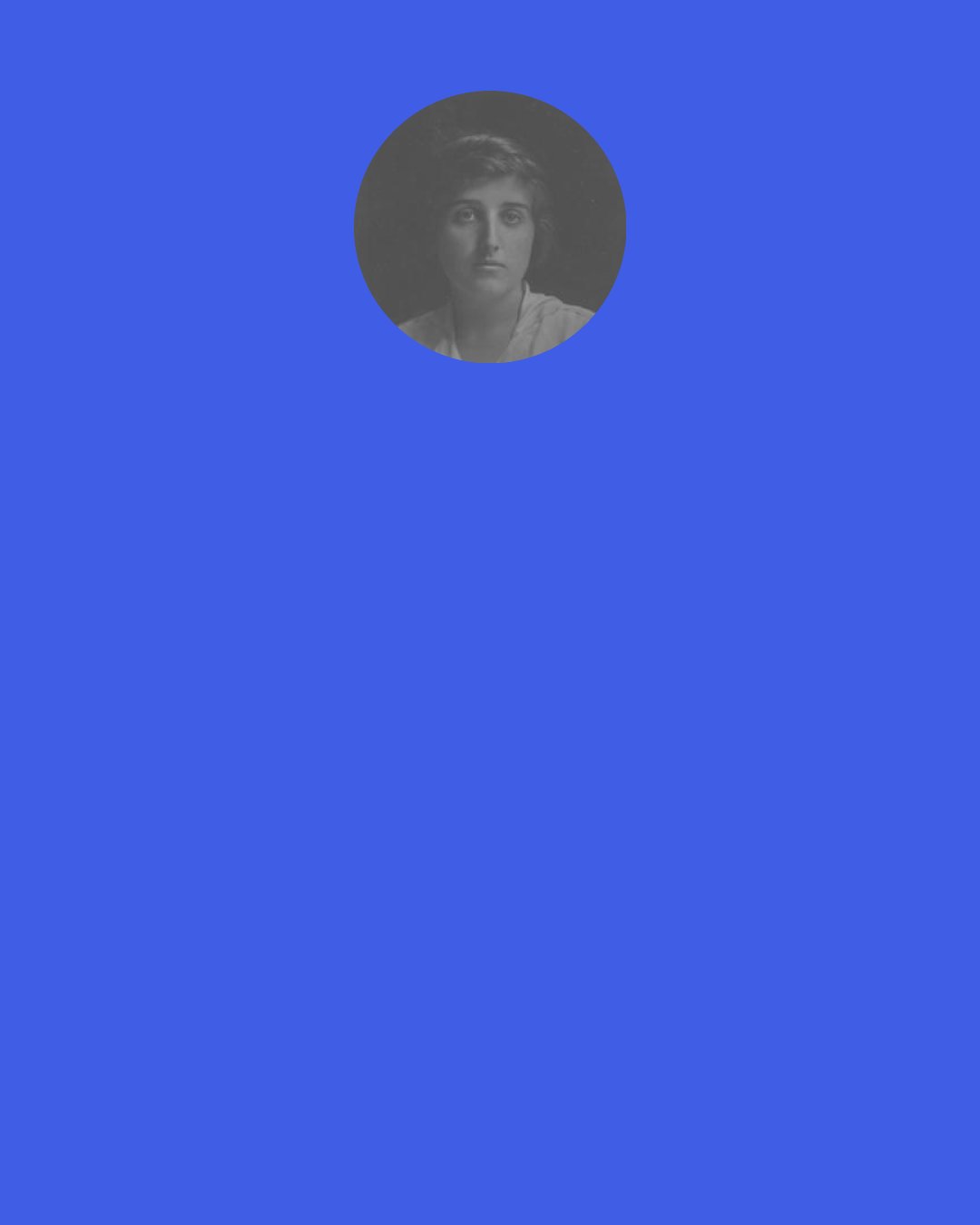 Katharine Sergeant Angell White: Consider the many special delights a lawn affords: soft mattress for a creeping baby; worm hatchery for a robin; croquet or badminton court; baseball diamond; restful green perspectives leading the eye to a background of flower beds, shrubs, or hedge; green shadows - "This lawn, a carpet all alive/With shadows flung from leaves' - as changing and as spellbinding as the waves of the sea, whether flecked with sunlight under trees of light foliage, like elm and locust, or deep, dark, solid shade, moving slowly as the tide, under maple and oak. This carpet!