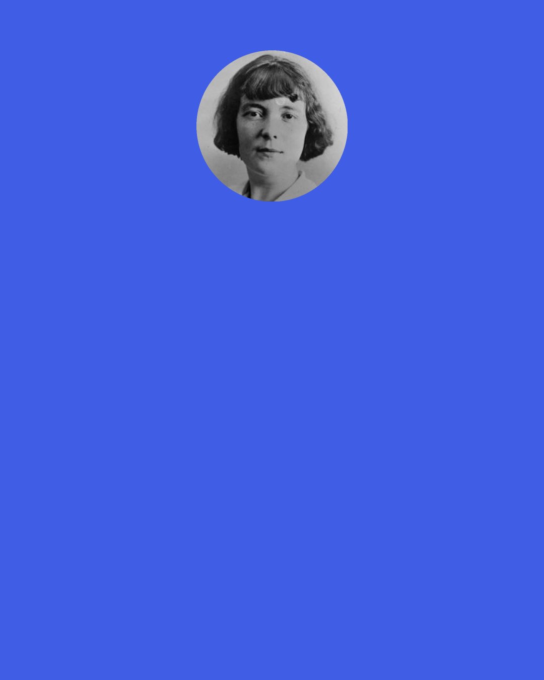 Katherine Mansfield: How hard it is to escape from places. However carefully one goes they hold you — you leave little bits of yourself fluttering on the fences — like rags and shreds of your very life.