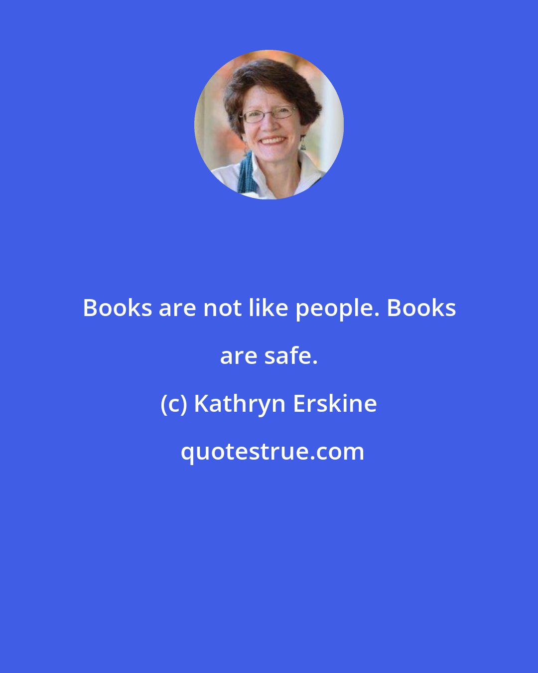 Kathryn Erskine: Books are not like people. Books are safe.