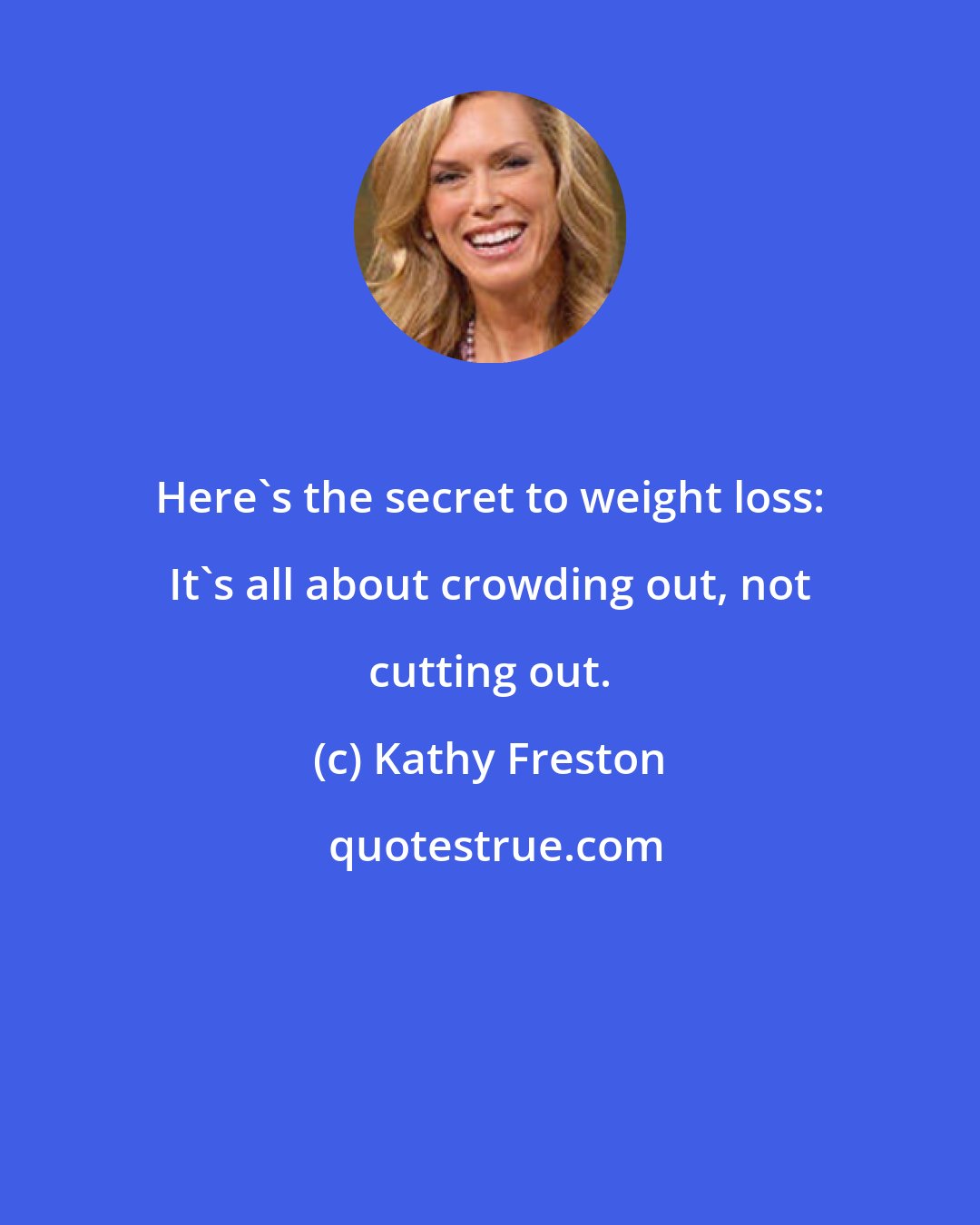Kathy Freston: Here's the secret to weight loss: It's all about crowding out, not cutting out.