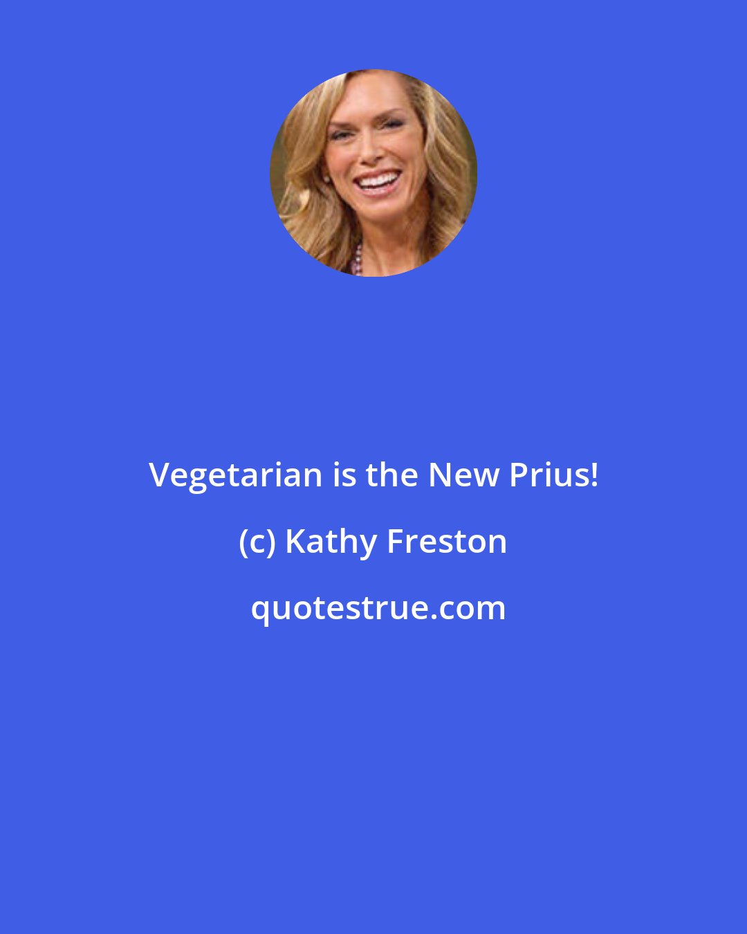 Kathy Freston: Vegetarian is the New Prius!