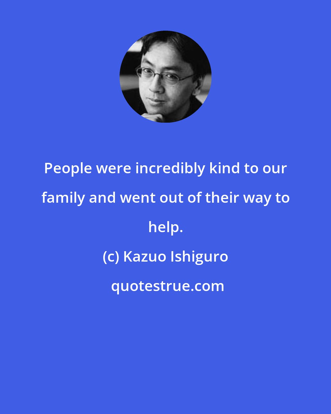 Kazuo Ishiguro: People were incredibly kind to our family and went out of their way to help.