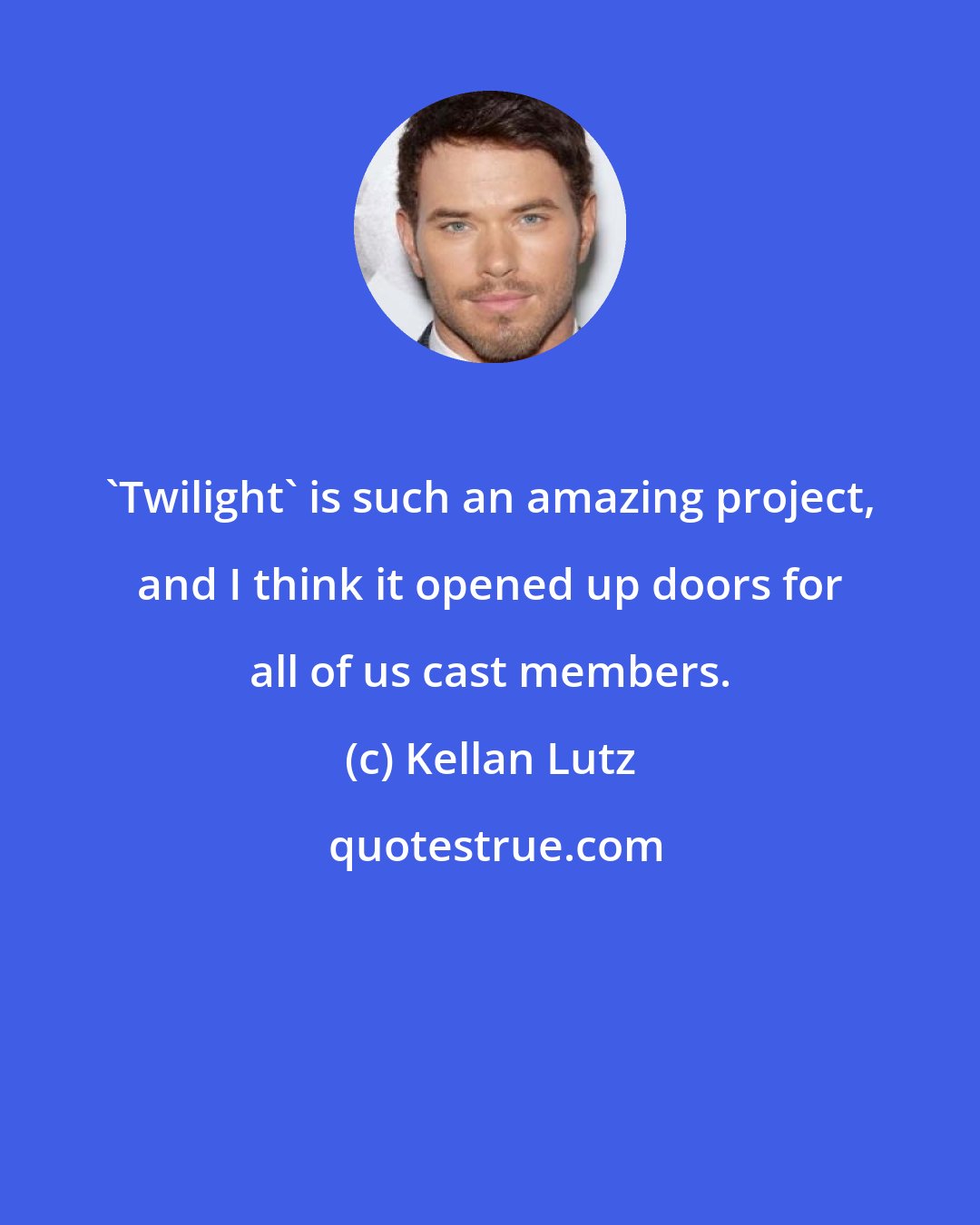 Kellan Lutz: 'Twilight' is such an amazing project, and I think it opened up doors for all of us cast members.