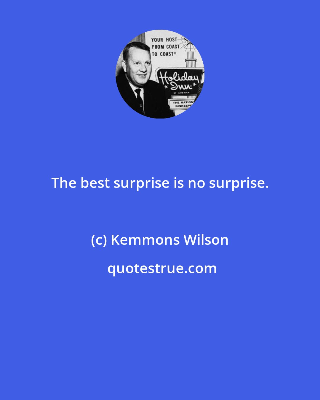 Kemmons Wilson: The best surprise is no surprise.
