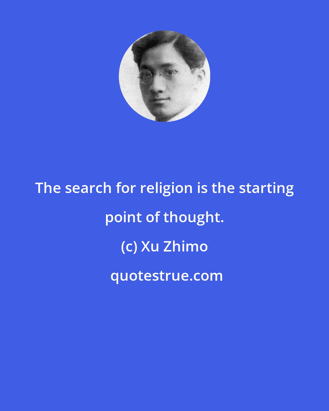 Xu Zhimo: The search for religion is the starting point of thought.