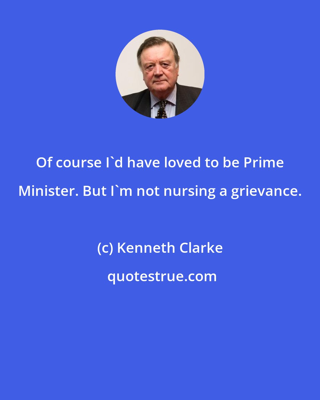Kenneth Clarke: Of course I'd have loved to be Prime Minister. But I'm not nursing a grievance.