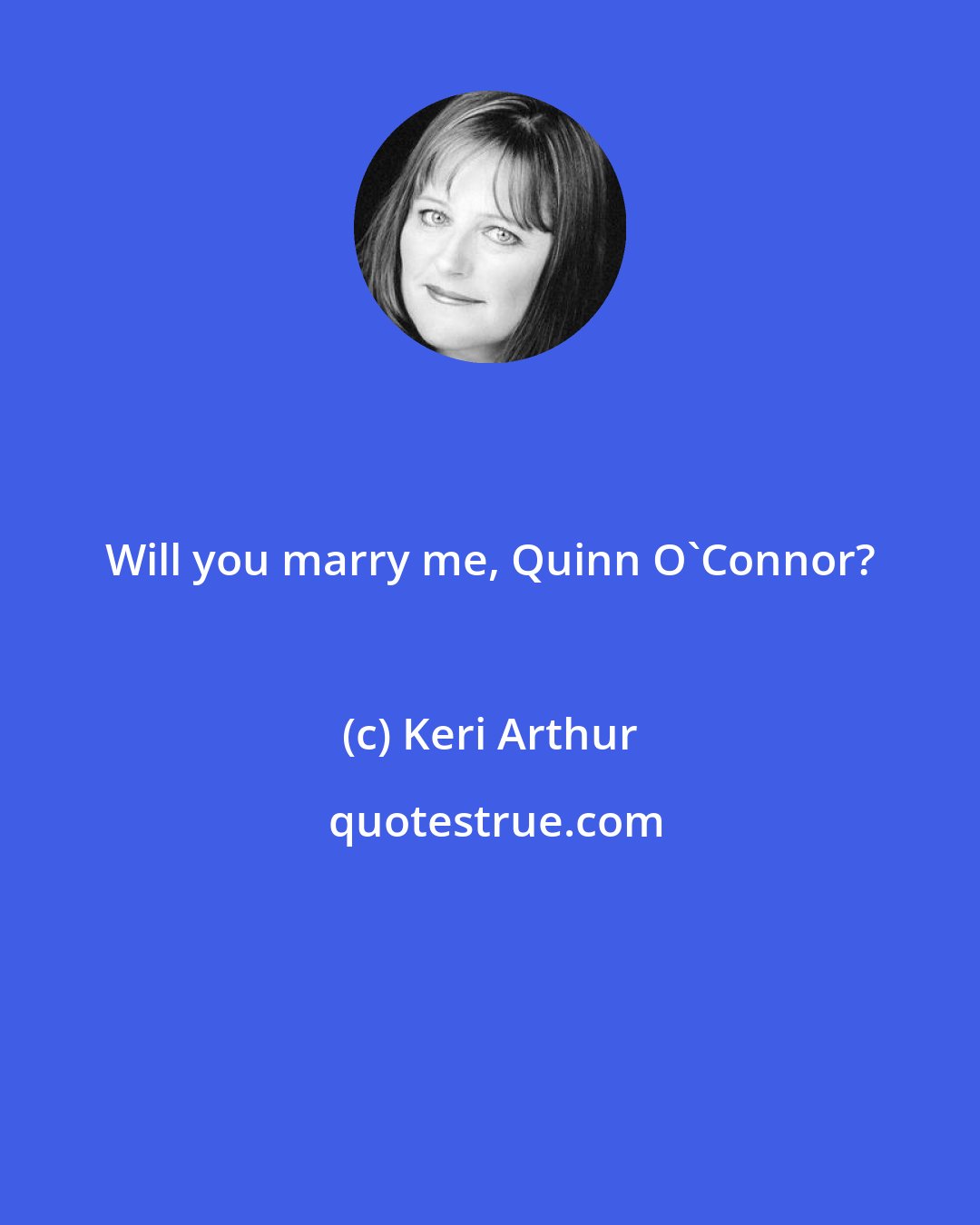 Keri Arthur: Will you marry me, Quinn O'Connor?