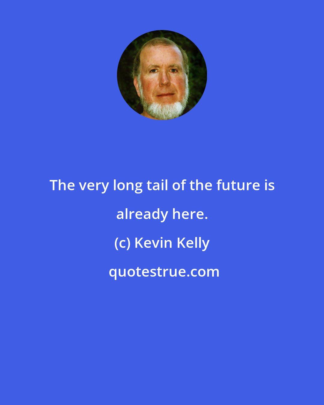 Kevin Kelly: The very long tail of the future is already here.