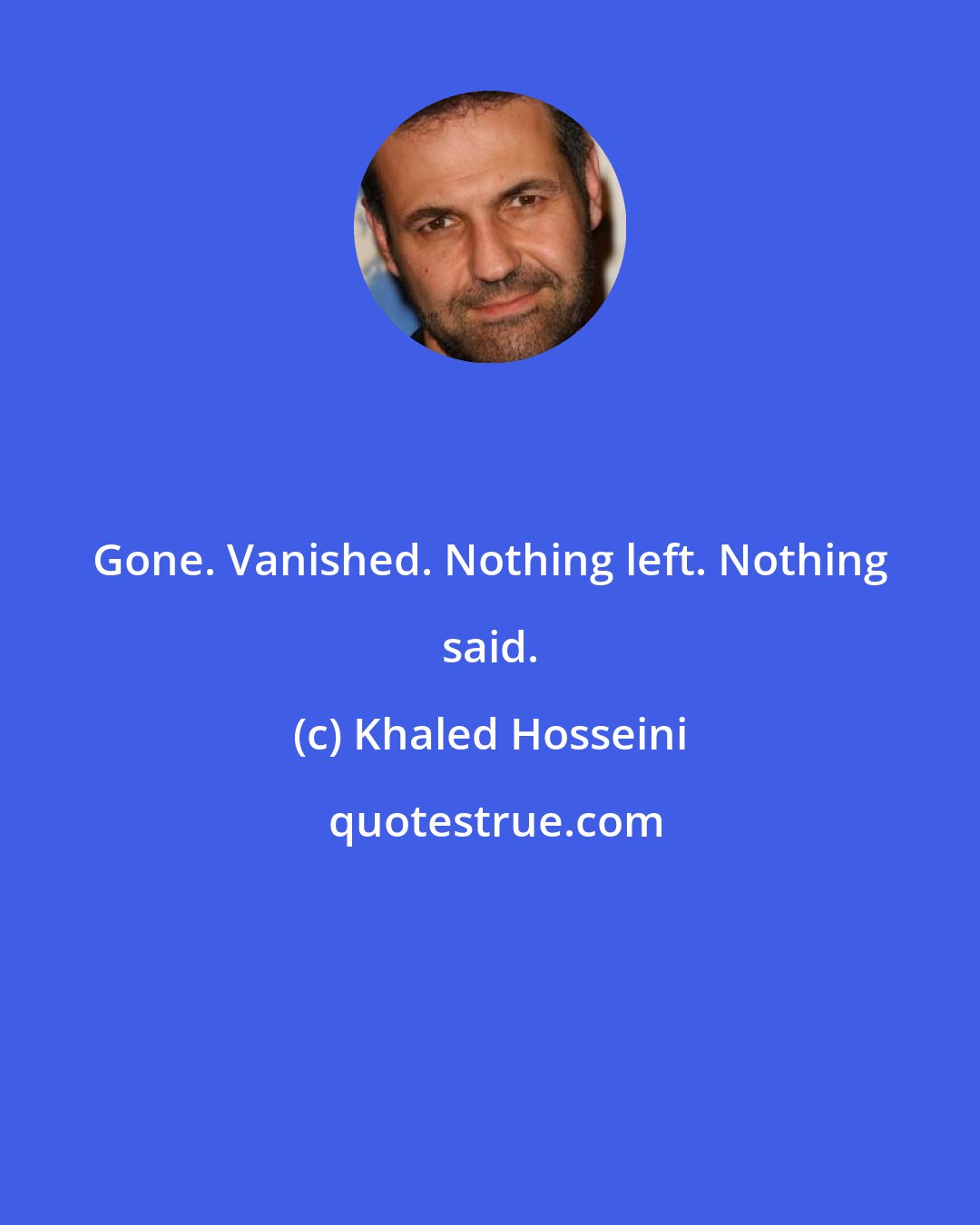 Khaled Hosseini: Gone. Vanished. Nothing left. Nothing said.