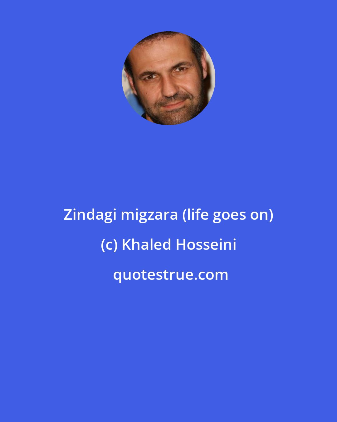 Khaled Hosseini: Zindagi migzara (life goes on)