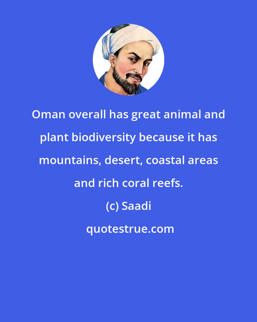 Saadi: Oman overall has great animal and plant biodiversity because it has mountains, desert, coastal areas and rich coral reefs.