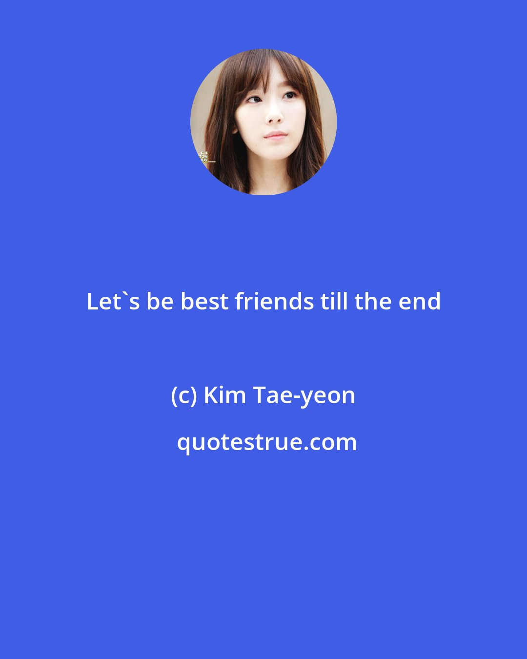 Kim Tae-yeon: Let's be best friends till the end